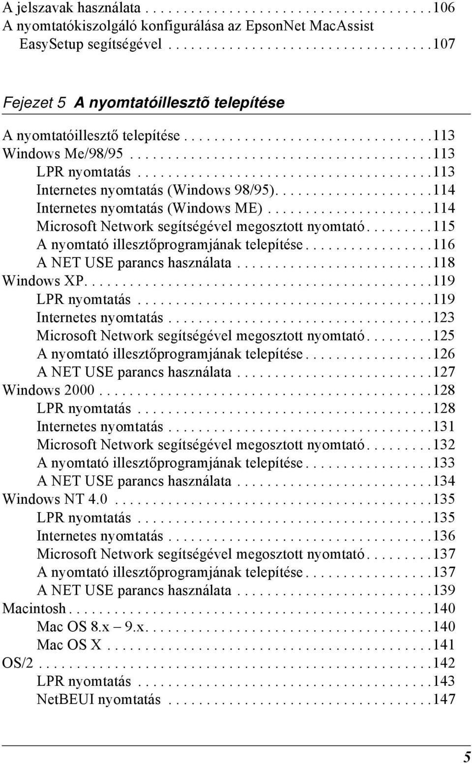 ......................................11 Internetes nyomtatás (Windows 98/9).....................114 Internetes nyomtatás (Windows ME)......................114 Microsoft Network segítségével megosztott nyomtató.