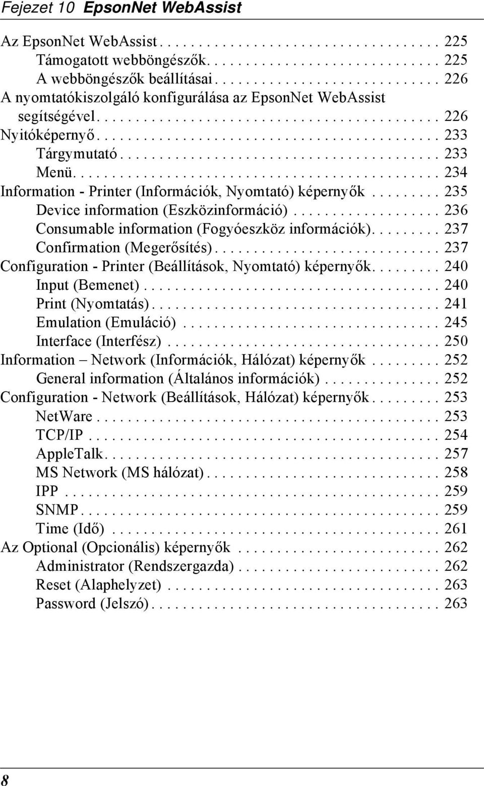 ........................................ 2 Menü............................................... 24 Information - Printer (Információk, Nyomtató) képernyők......... 2 Device information (Eszközinformáció).