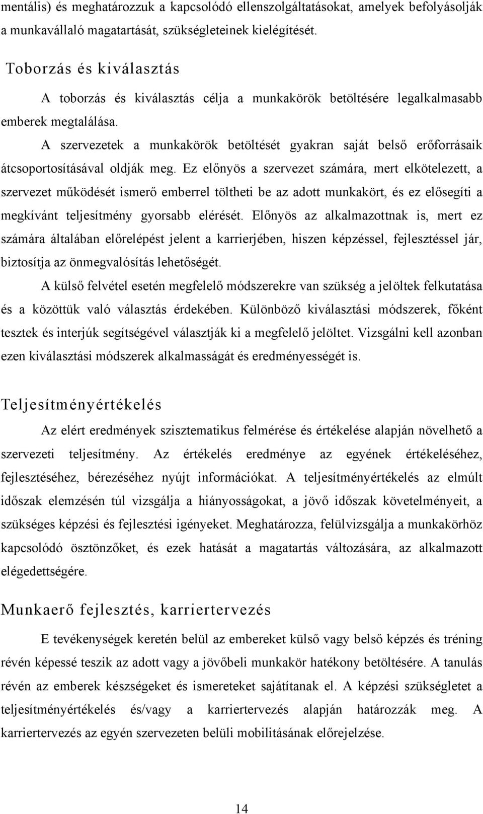 A szervezetek a munkakörök betöltését gyakran saját belső erőforrásaik átcsoportosításával oldják meg.