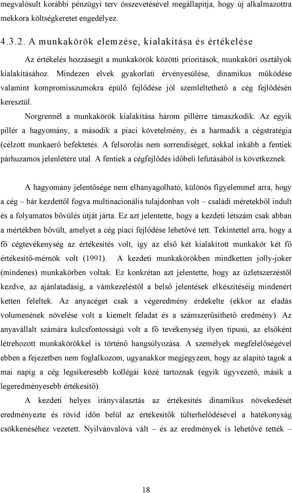 Mindezen elvek gyakorlati érvényesülése, dinamikus működése valamint kompromisszumokra épülő fejlődése jól szemléltethető a cég fejlődésén keresztül.