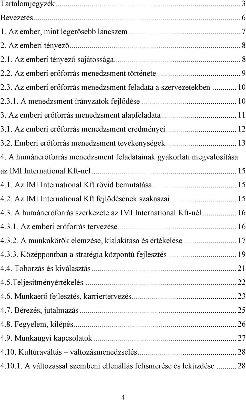 .. 12 3.2. Emberi erőforrás menedzsment tevékenységek... 13 4. A humánerőforrás menedzsment feladatainak gyakorlati megvalósítása az IMI International Kft-nél... 15 4.1. Az IMI International Kft rövid bemutatása.