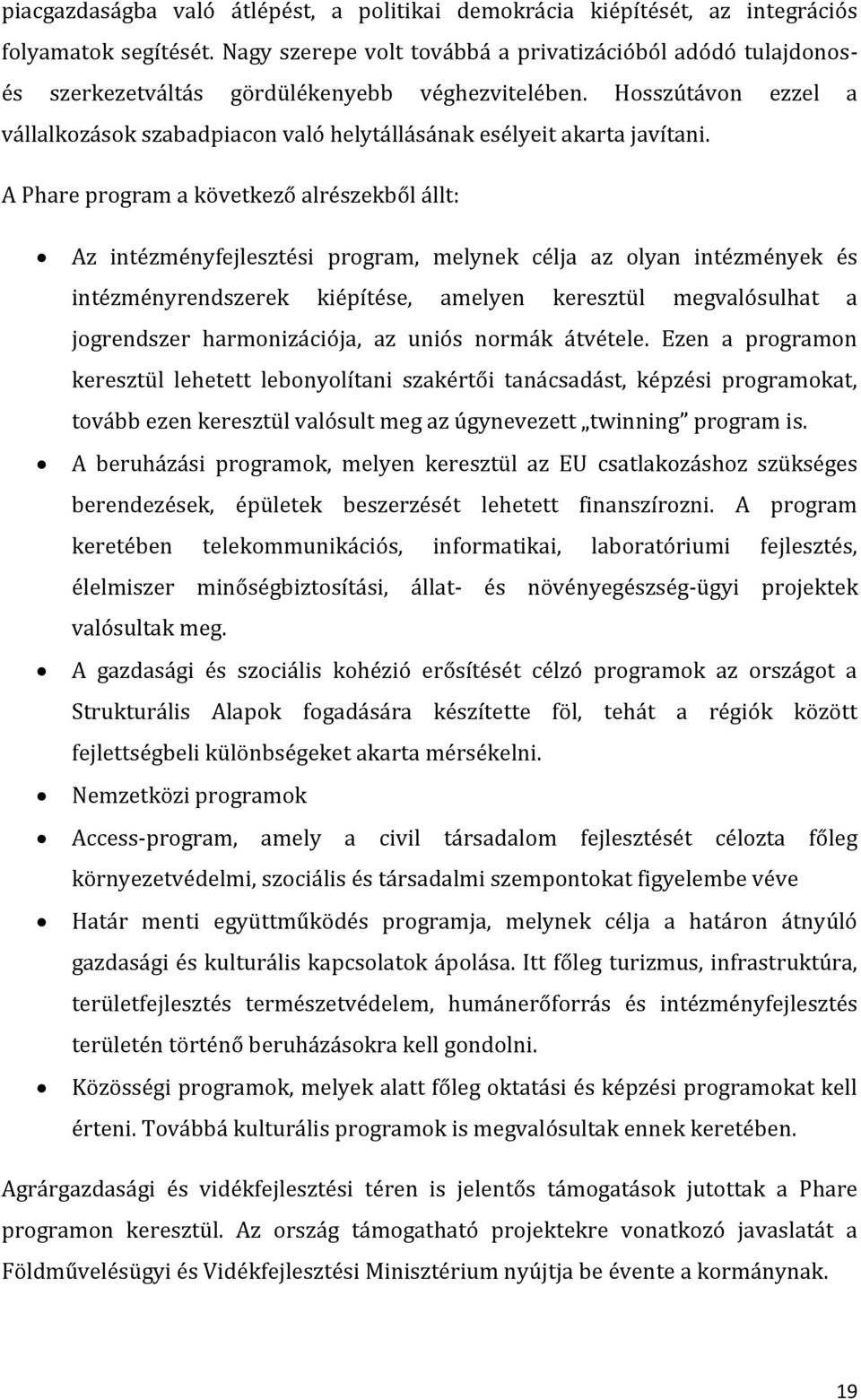 Hosszútávon ezzel a vállalkozások szabadpiacon való helytállásának esélyeit akarta javítani.