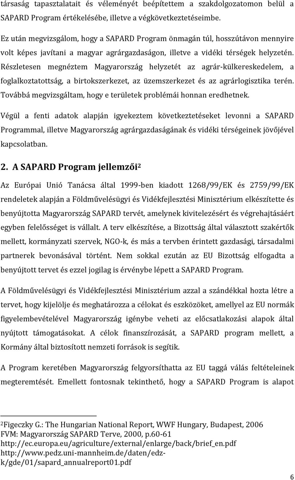 Részletesen megnéztem Magyarország helyzetét az agrár-külkereskedelem, a foglalkoztatottság, a birtokszerkezet, az üzemszerkezet és az agrárlogisztika terén.