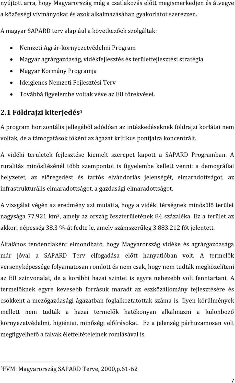 Ideiglenes Nemzeti Fejlesztési Terv Továbbá figyelembe voltak véve az EU törekvései. 2.