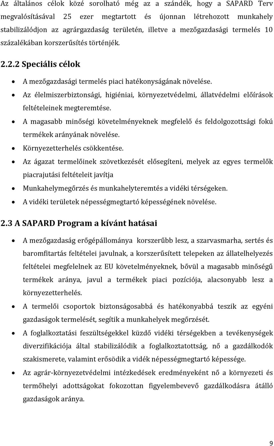 Az élelmiszerbiztonsági, higiéniai, környezetvédelmi, állatvédelmi előírások feltételeinek megteremtése.