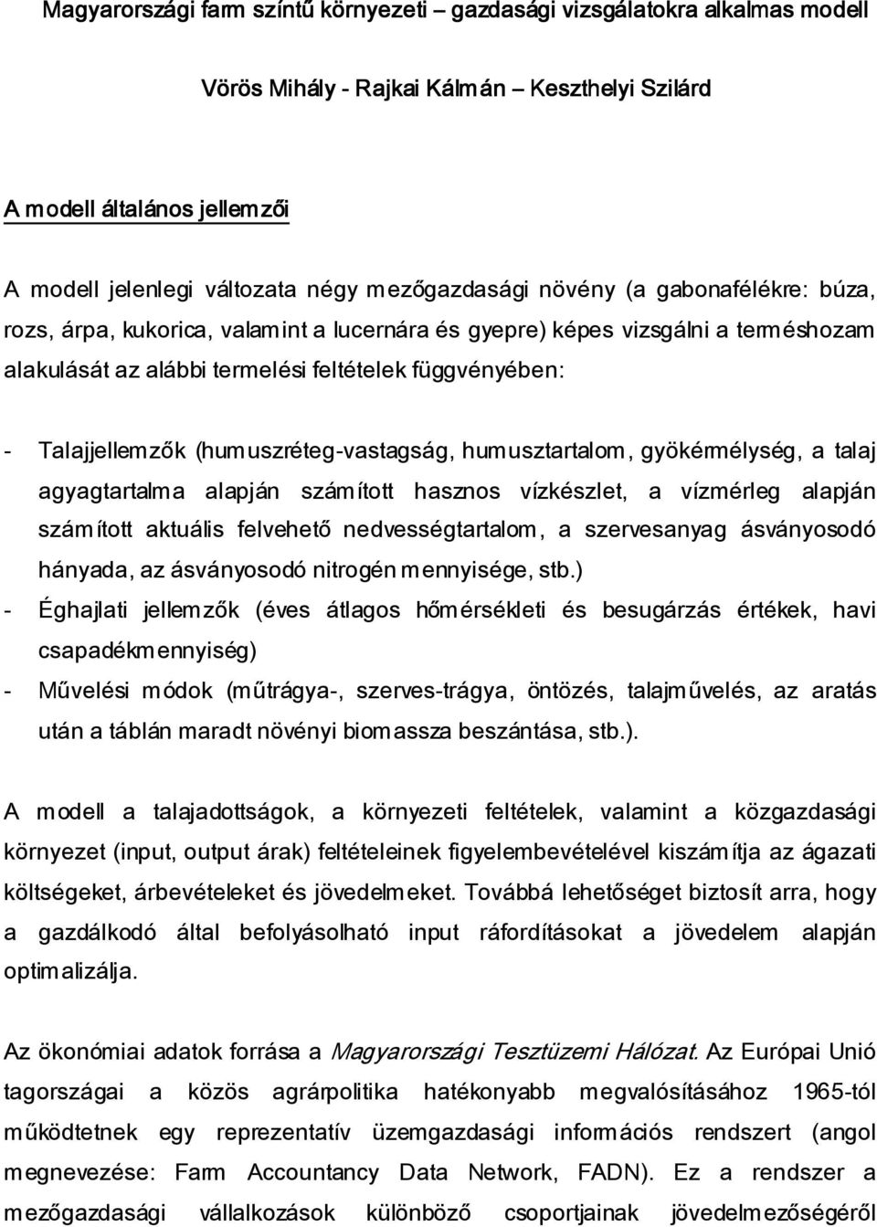 Talajjellemzők (humuszréteg-vastagság, humusztartalom, gyökérmélység, a talaj agyagtartalma alapján számított hasznos vízkészlet, a vízmérleg alapján számított aktuális felvehető nedvességtartalom, a