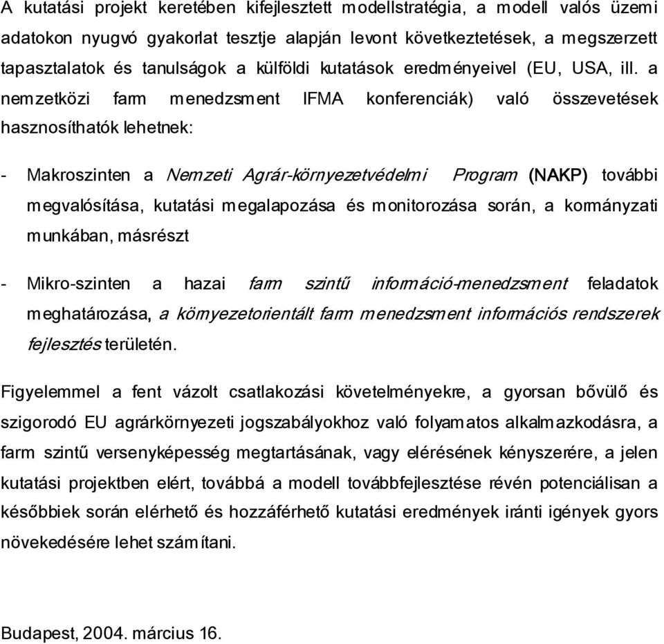 a nemzetközi farm menedzsment IFMA konferenciák) való összevetések hasznosíthatók lehetnek: - Makroszinten a Nemzeti Agrár-környezetvédelmi Program (NAKP) további megvalósítása, kutatási megalapozása