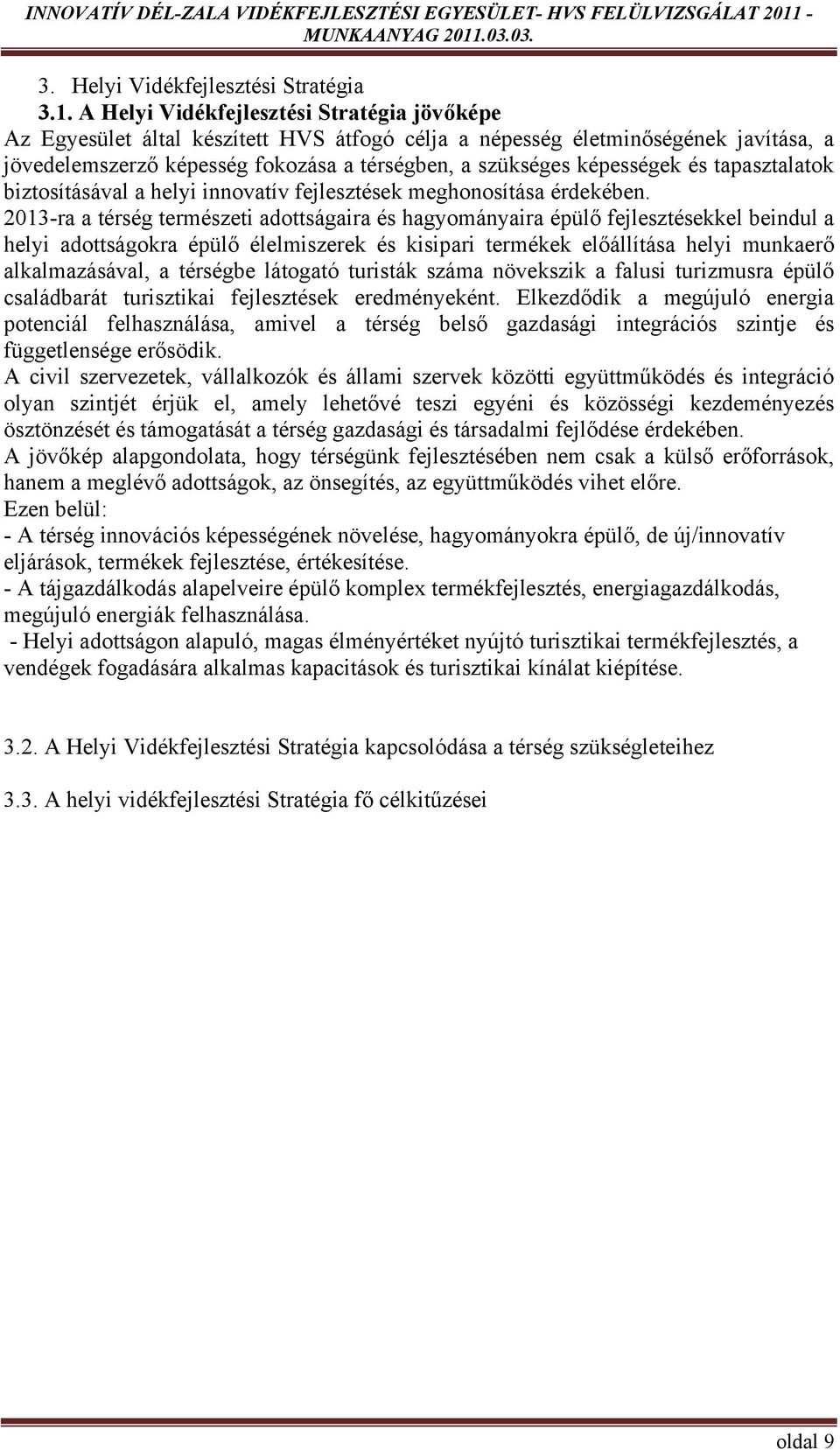 és tapasztalatok biztosításával a helyi innovatív fejlesztések meghonosítása érdekében.