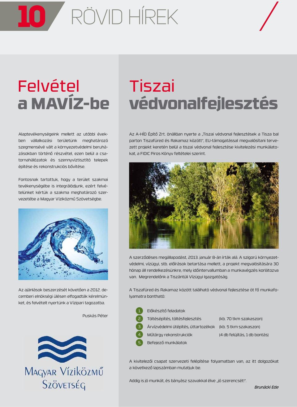 önállóan nyerte a Tiszai védvonal fejlesztések a Tisza bal parton Tiszafüred és Rakamaz között, EU-támogatással megvalósítani tervezett projekt keretén belül a tiszai védvonal fejlesztése
