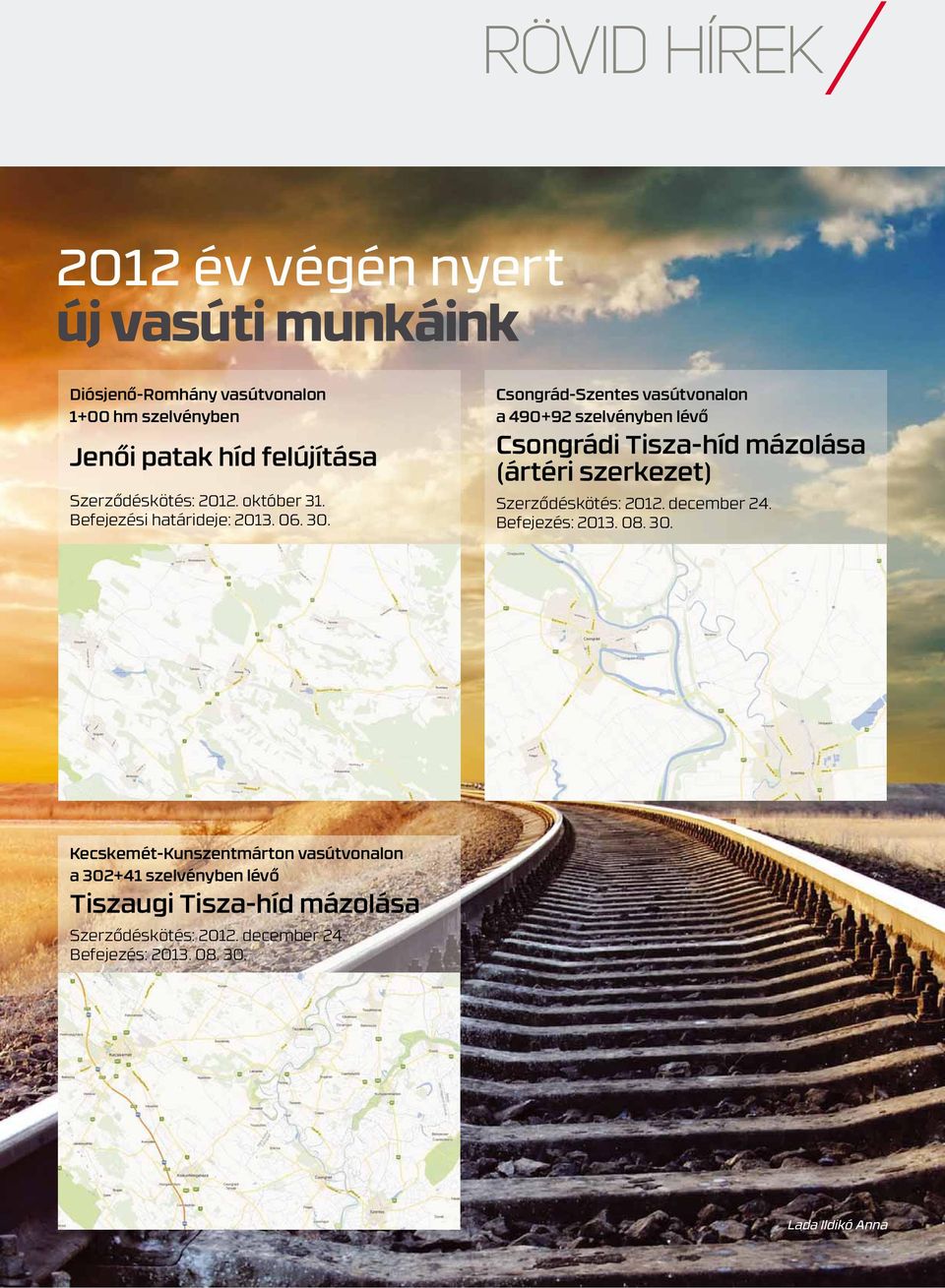 Csongrád-Szentes vasútvonalon a 490+92 szelvényben lévő Csongrádi Tisza-híd mázolása (ártéri szerkezet) Szerződéskötés: 2012.