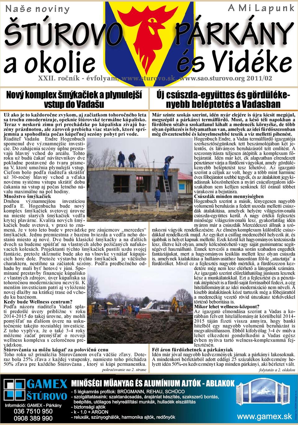 org 2011/02 Nový komplex šmýkačiek a plynulejší vstup do Vadašu Už ako je to každoročne zvykom, aj začiatkom tohoročného leta sa trochu zmodernizuje, opeknie štúrovské termálne kúpalisko.