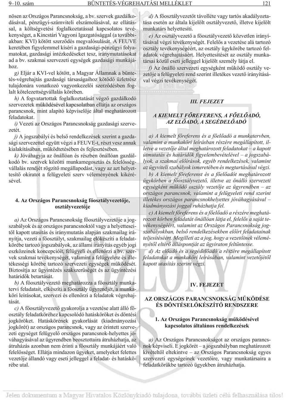 kötött szerzõdés megvalósulását. A FEUVE keretében figyelemmel kíséri a gazdasági-pénzügyi folyamatokat, gazdasági intézkedéseket tesz, iránymutatásokat ad a bv.