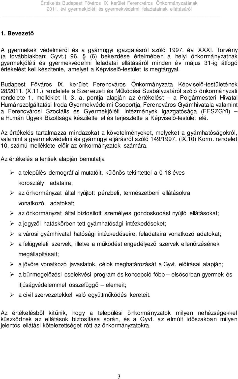 megtárgyal. Budapest Főváros IX. kerület Ferencváros Önkormányzata Képviselő-testületének 28/2011. (X.11.) rendelete a Szervezeti és Működési Szabályzatáról szóló önkormányzati rendelete 1.