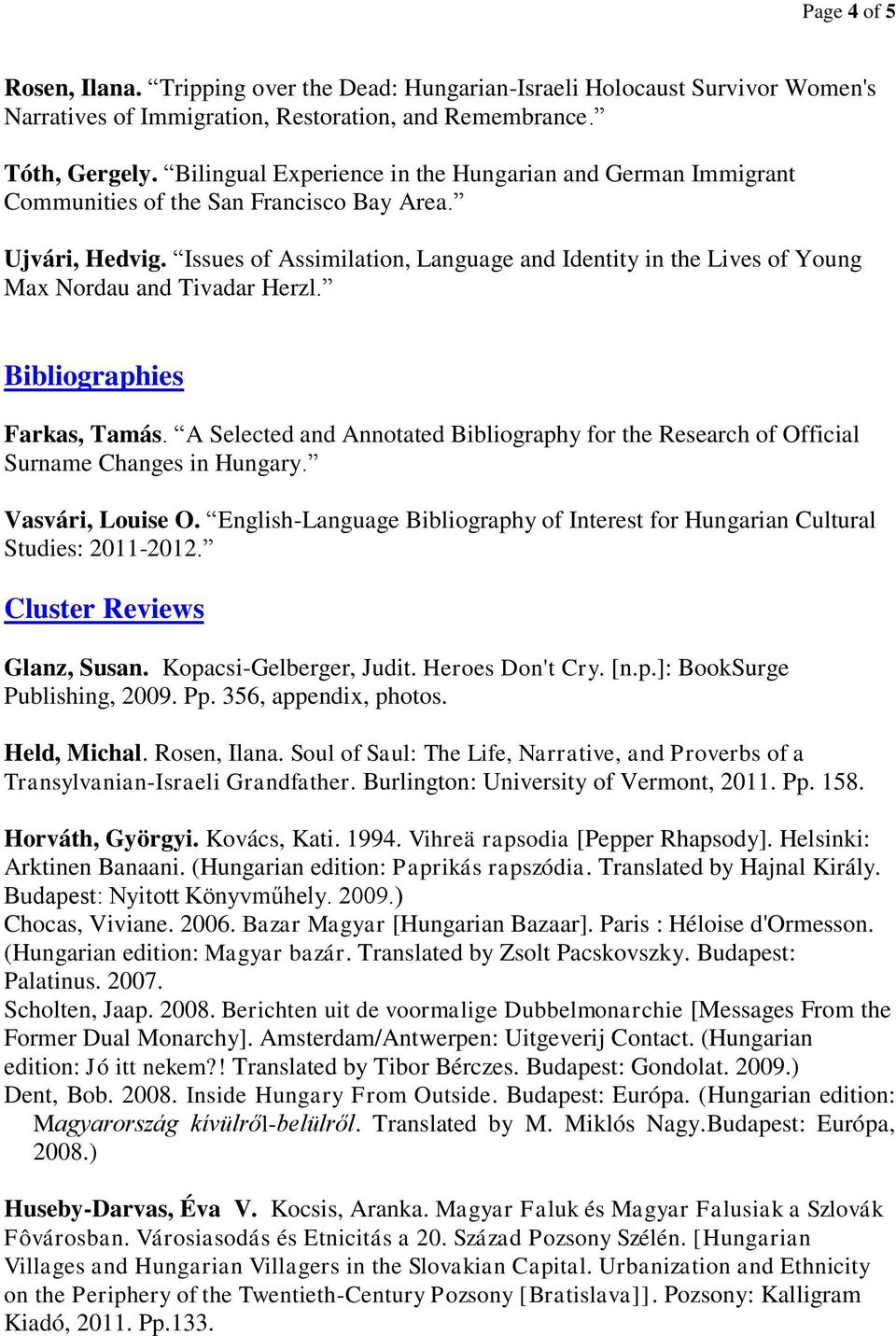 Issues of Assimilation, Language and Identity in the Lives of Young Max Nordau and Tivadar Herzl. Bibliographies Farkas, Tamás.