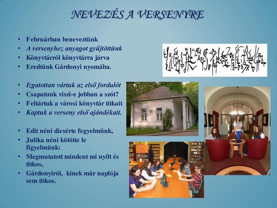 A versenyhez anyagot gyűjtöttünk Könyvtárról könyvtárra járva Eredtünk Gárdonyi nyomába.