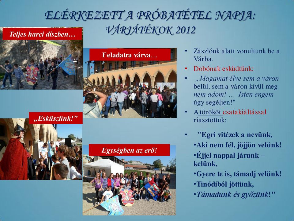 Dobónak esküdtünk: Magamat élve sem a váron belül, sem a váron kívül meg nem adom! Isten engem úgy segéljen!