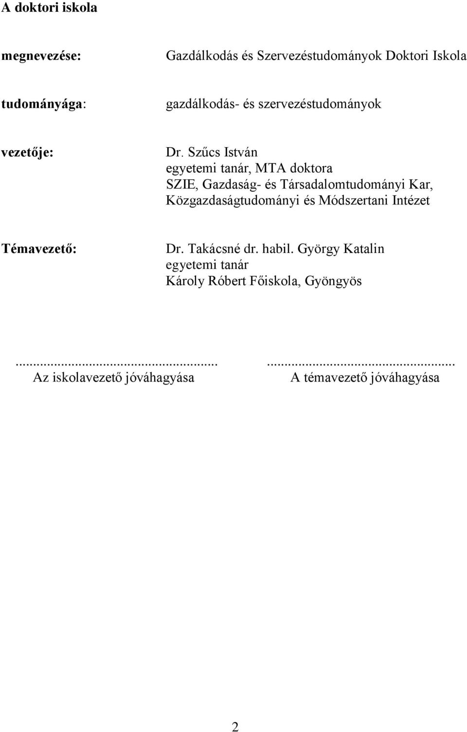 Szűcs István egyetemi tanár, MTA doktora SZIE, Gazdaság- és Társadalomtudományi Kar, Közgazdaságtudományi