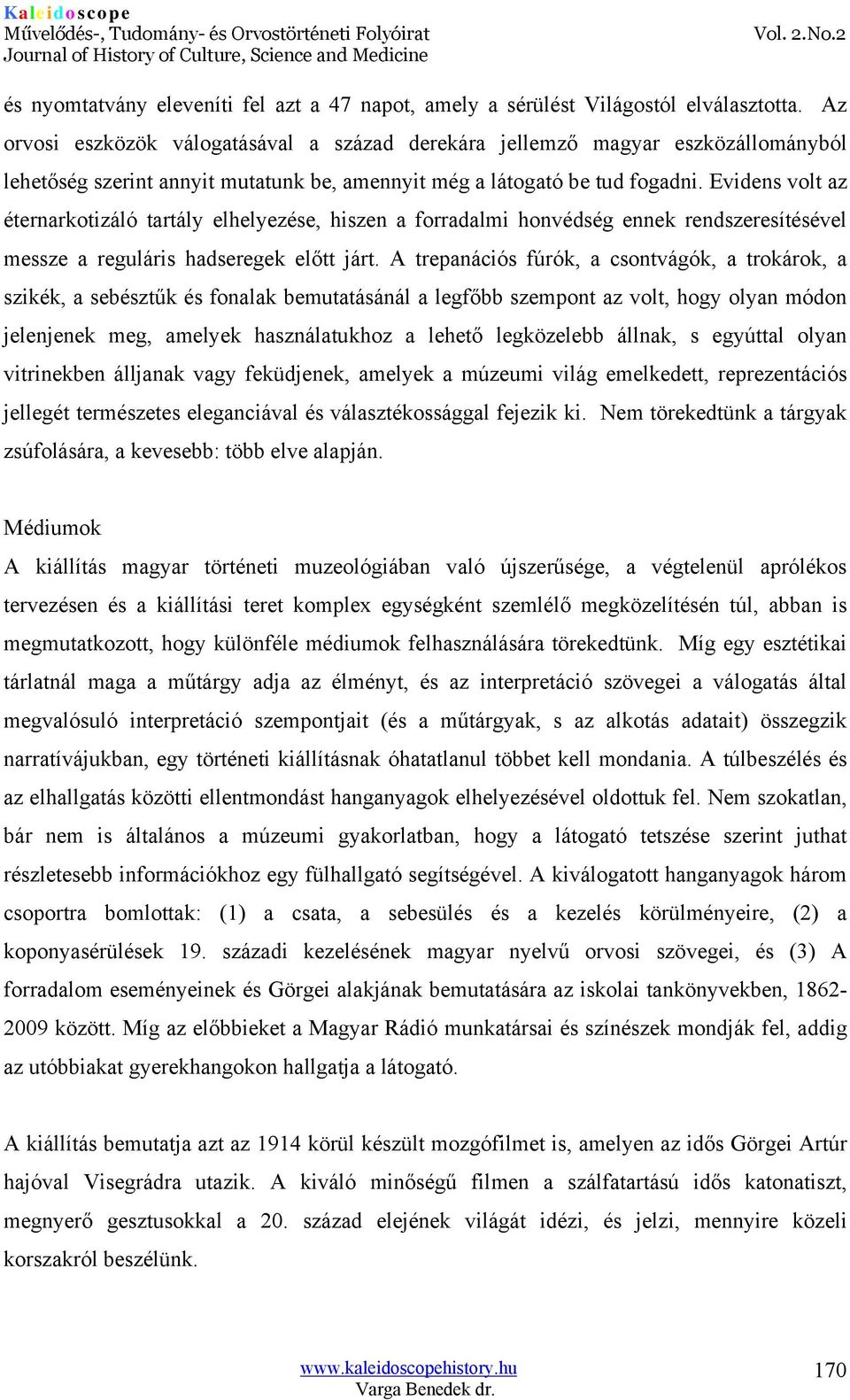 Evidens volt az éternarkotizáló tartály elhelyezése, hiszen a forradalmi honvédség ennek rendszeresítésével messze a reguláris hadseregek előtt járt.