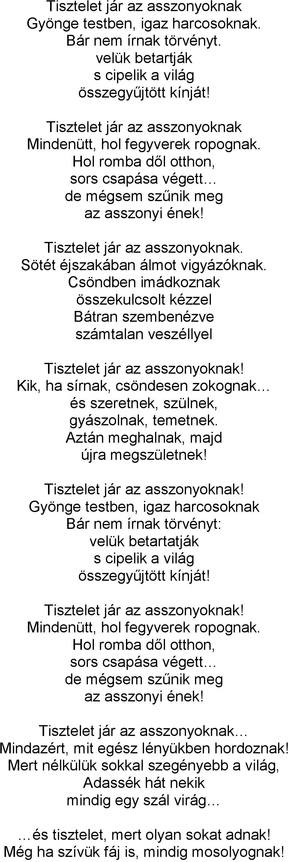 Sötét éjszakában álmot vigyázóknak. Csöndben imádkoznak összekulcsolt kézzel Bátran szembenézve számtalan veszéllyel Tisztelet jár az asszonyoknak!