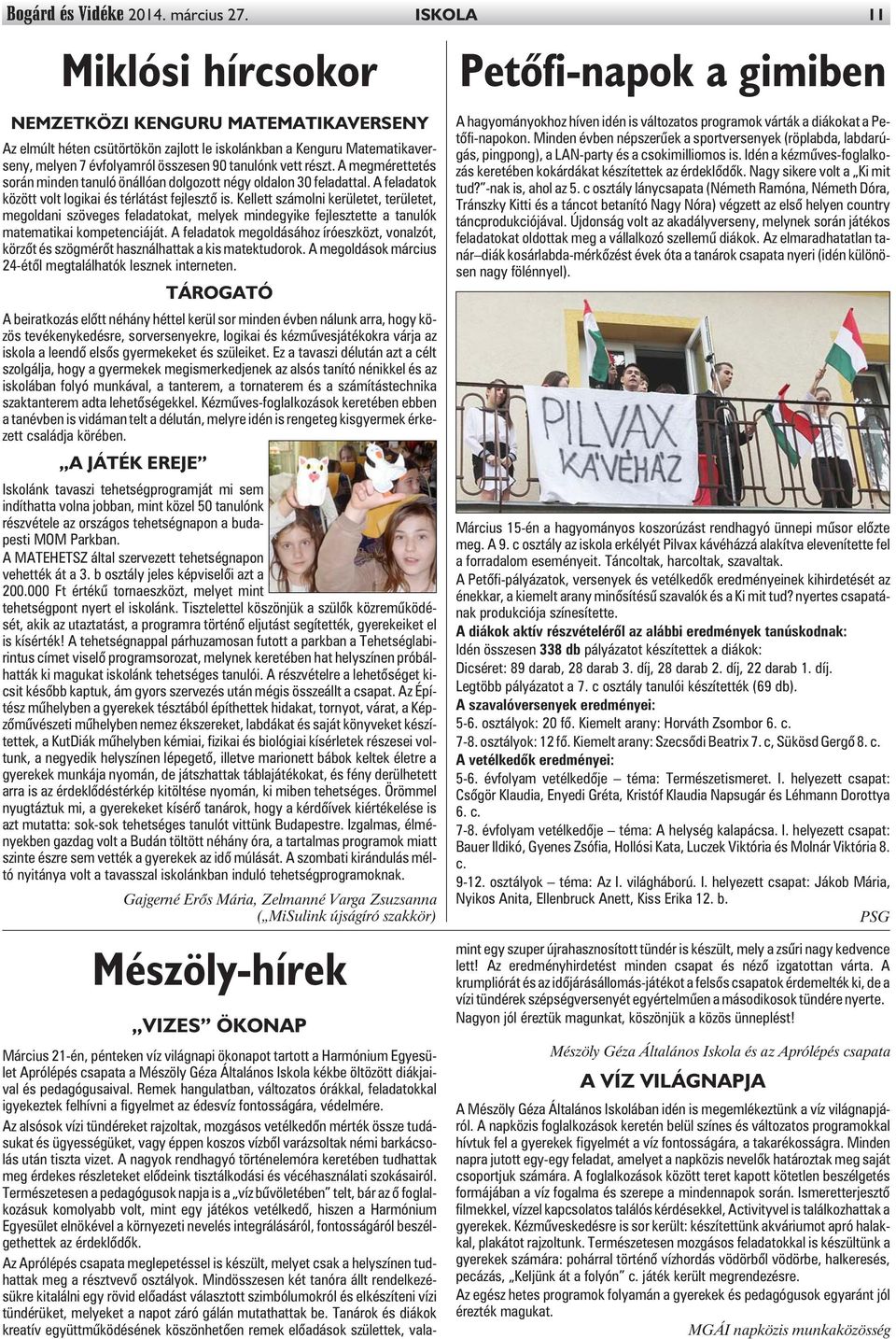 90 tanulónk vett részt. A megmérettetés során minden tanuló önállóan dolgozott négy oldalon 30 feladattal. A feladatok között volt logikai és térlátást fejlesztõ is.