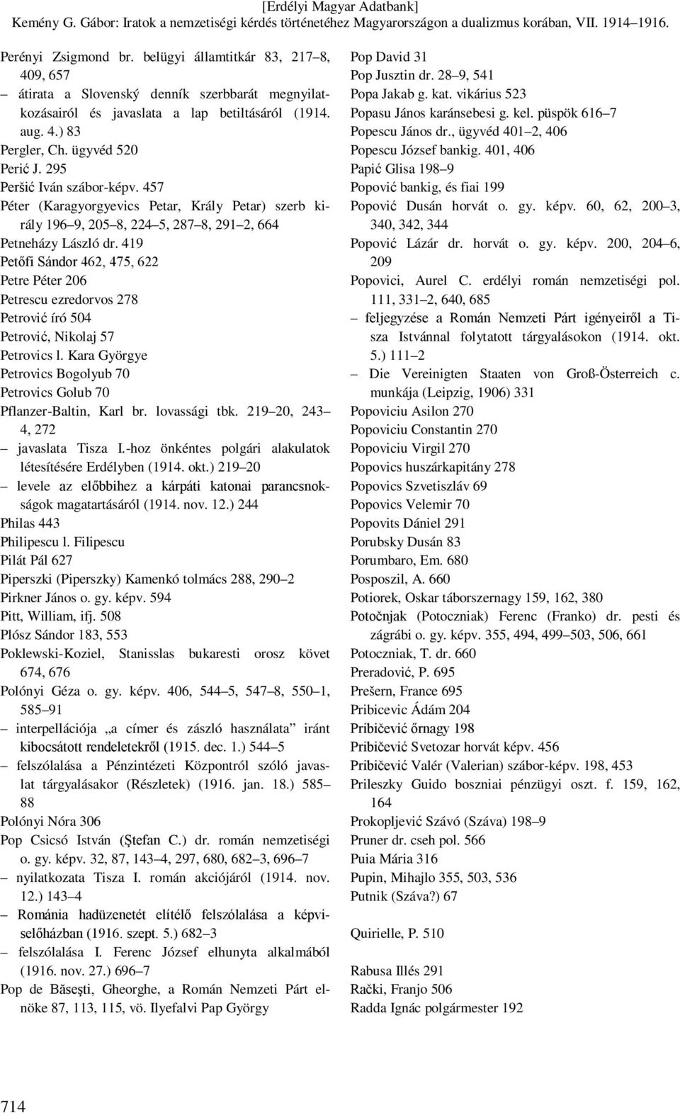 419 Petőfi Sándor 462, 475, 622 Petre Péter 206 Petrescu ezredorvos 278 Petrović író 504 Petrović, Nikolaj 57 Petrovics l.