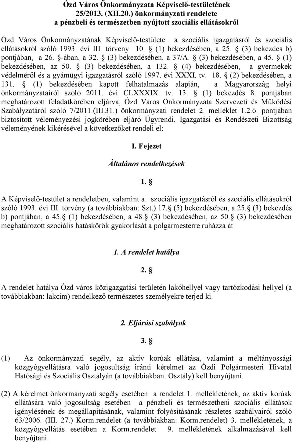 ) önkormányzati rendelete a pénzbeli és természetben nyújtott szociális ellátásokról Ózd Város Önkormányzatának Képviselő-testülete a szociális igazgatásról és szociális ellátásokról szóló 1993.