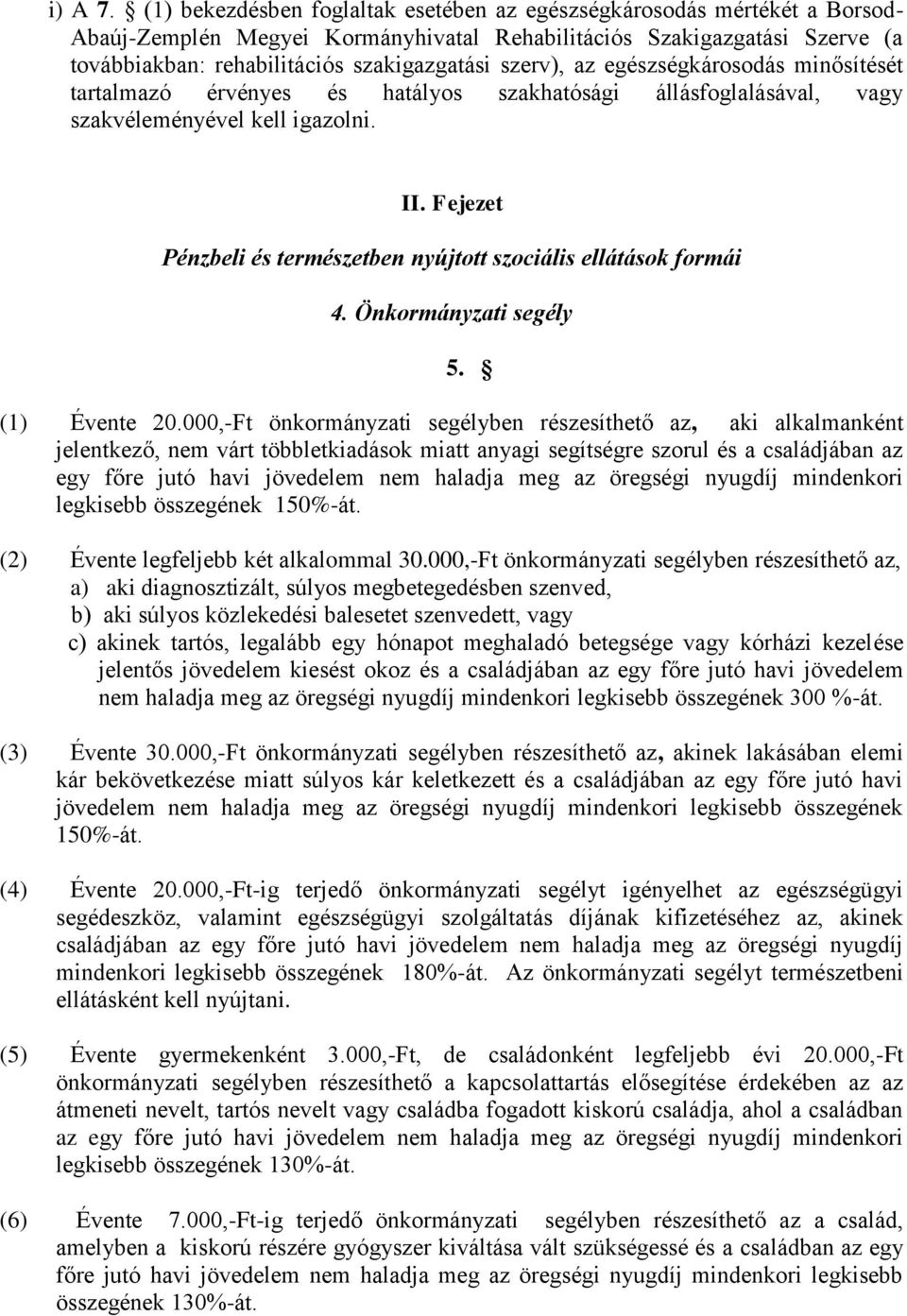 szerv), az egészségkárosodás minősítését tartalmazó érvényes és hatályos szakhatósági állásfoglalásával, vagy szakvéleményével kell igazolni. II.