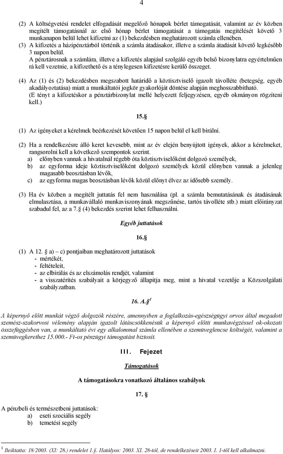 (3) A kifizetés a házipénztárból történik a számla átadásakor, illetve a számla átadását követő legkésőbb 3 napon belül.