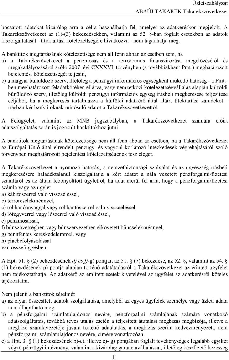 A banktitok megtartásának kötelezettsége nem áll fenn abban az esetben sem, ha a) a Takarékszövetkezet a pénzmosás és a terrorizmus finanszírozása megelőzéséről és megakadályozásáról szóló 2007.