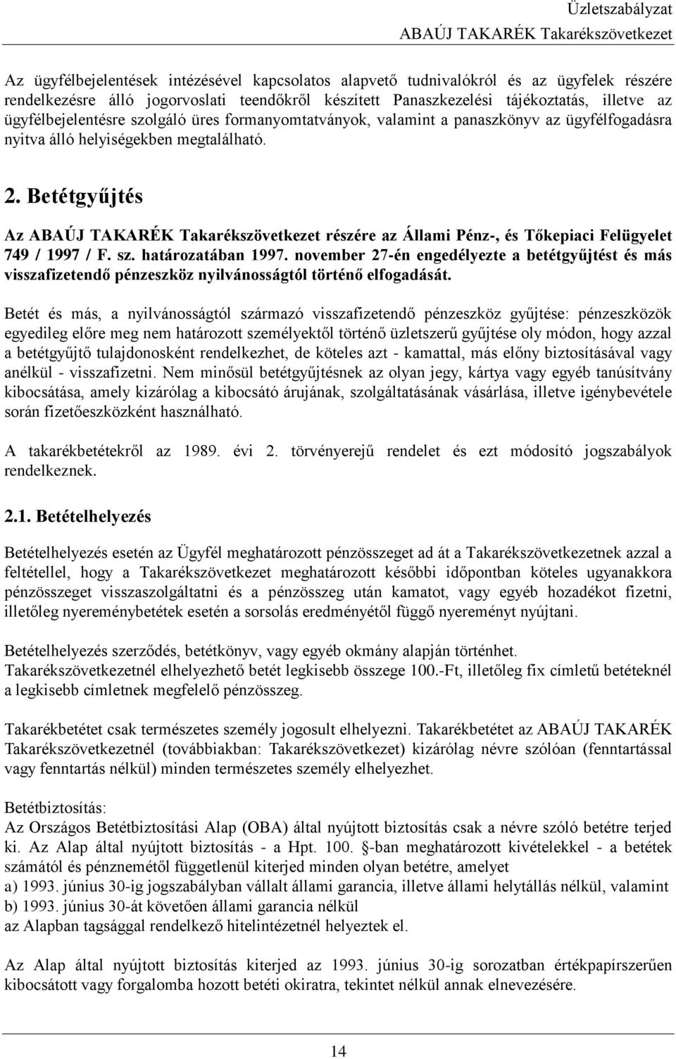 Betétgyűjtés Az részére az Állami Pénz-, és Tőkepiaci Felügyelet 749 / 1997 / F. sz. határozatában 1997.