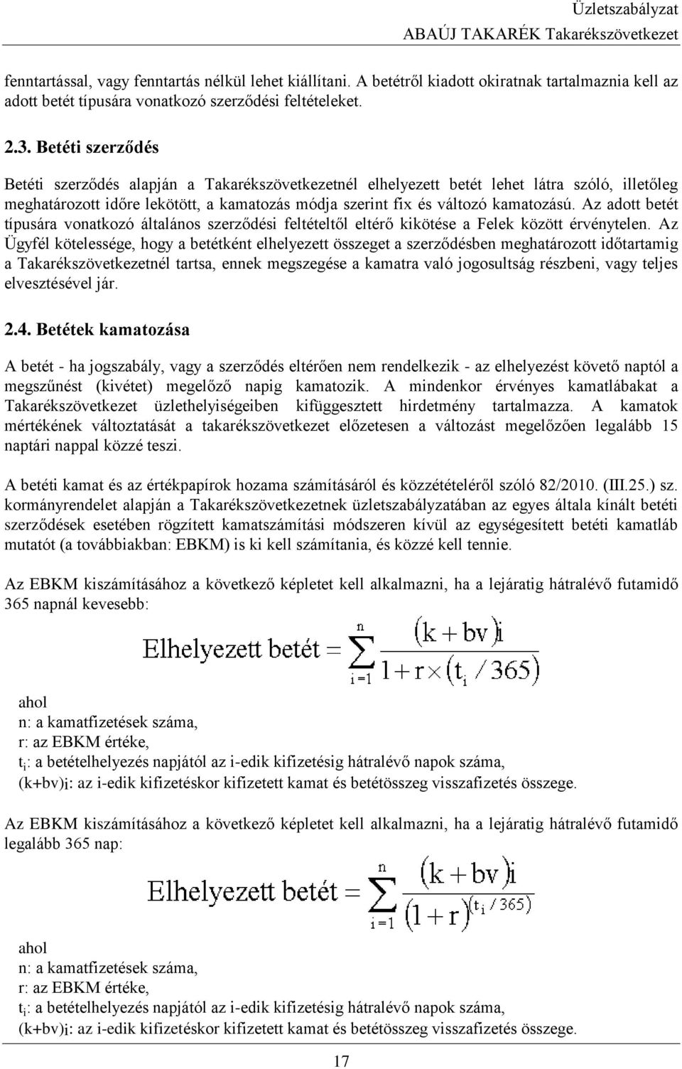 Az adott betét típusára vonatkozó általános szerződési feltételtől eltérő kikötése a Felek között érvénytelen.