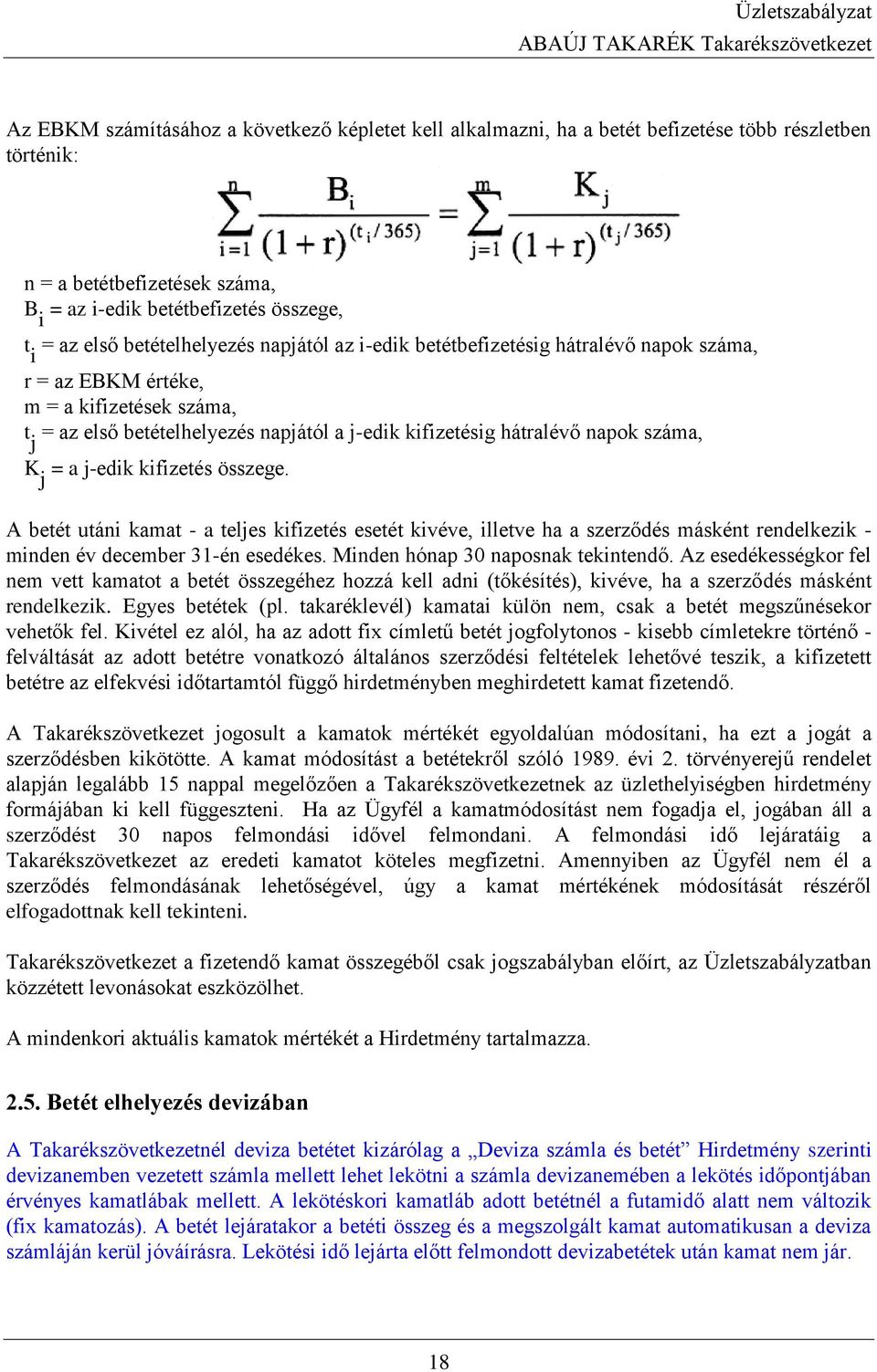 száma, K j = a j-edik kifizetés összege. A betét utáni kamat - a teljes kifizetés esetét kivéve, illetve ha a szerződés másként rendelkezik - minden év december 31-én esedékes.