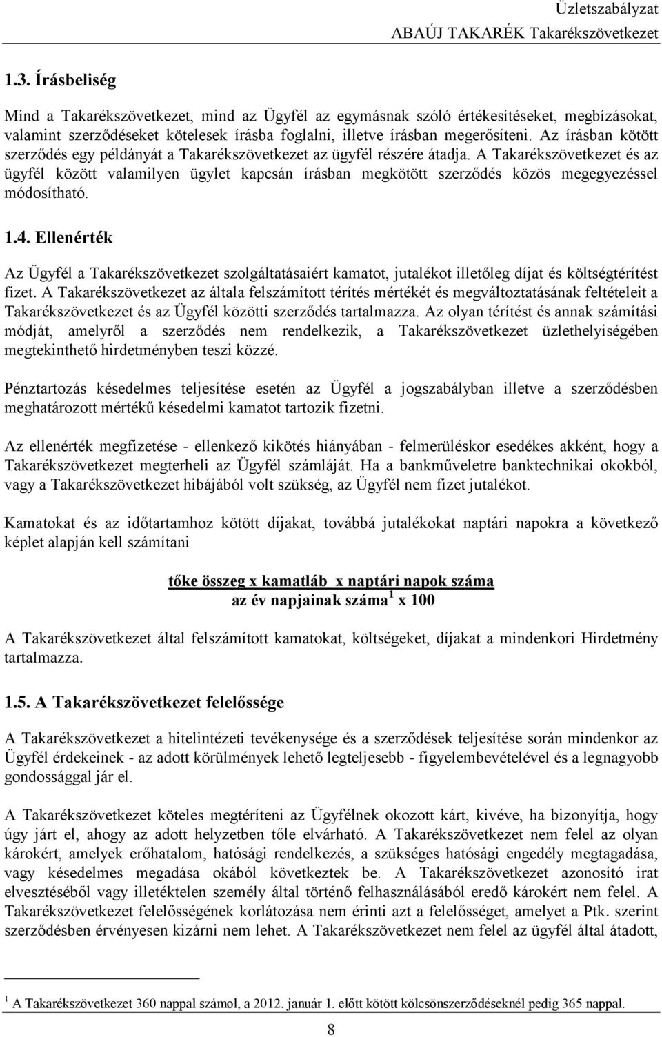 A Takarékszövetkezet és az ügyfél között valamilyen ügylet kapcsán írásban megkötött szerződés közös megegyezéssel módosítható. 1.4.