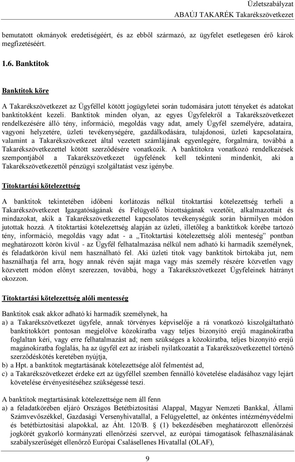 Banktitok minden olyan, az egyes Ügyfelekről a Takarékszövetkezet rendelkezésére álló tény, információ, megoldás vagy adat, amely Ügyfél személyére, adataira, vagyoni helyzetére, üzleti