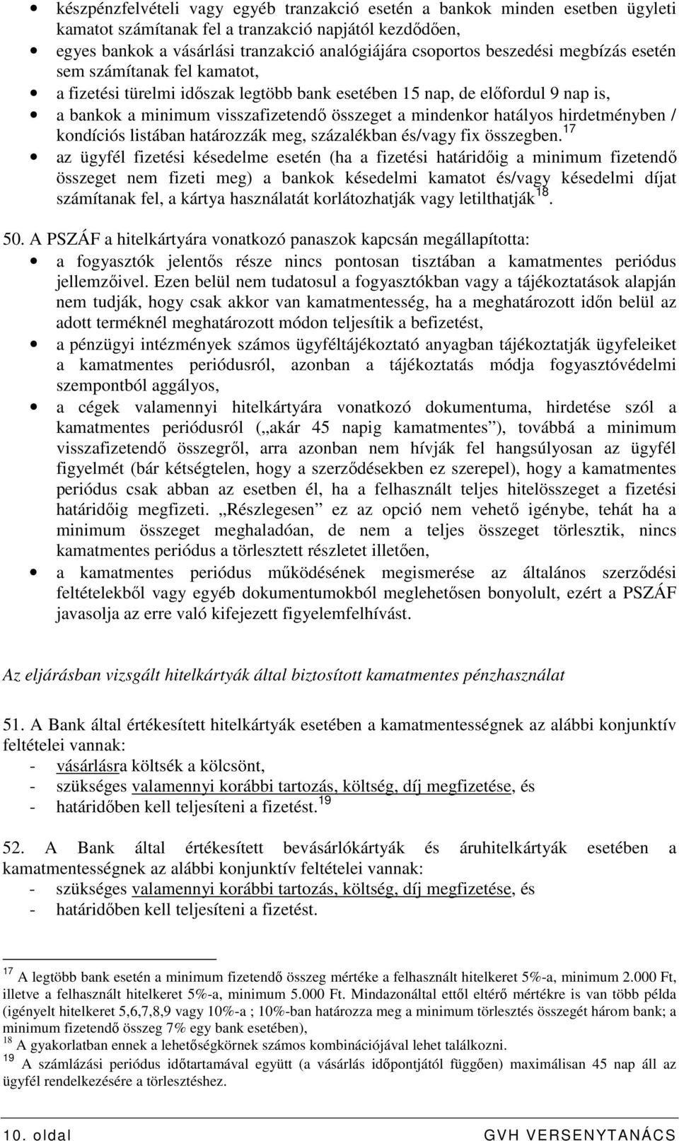 hirdetményben / kondíciós listában határozzák meg, százalékban és/vagy fix összegben.