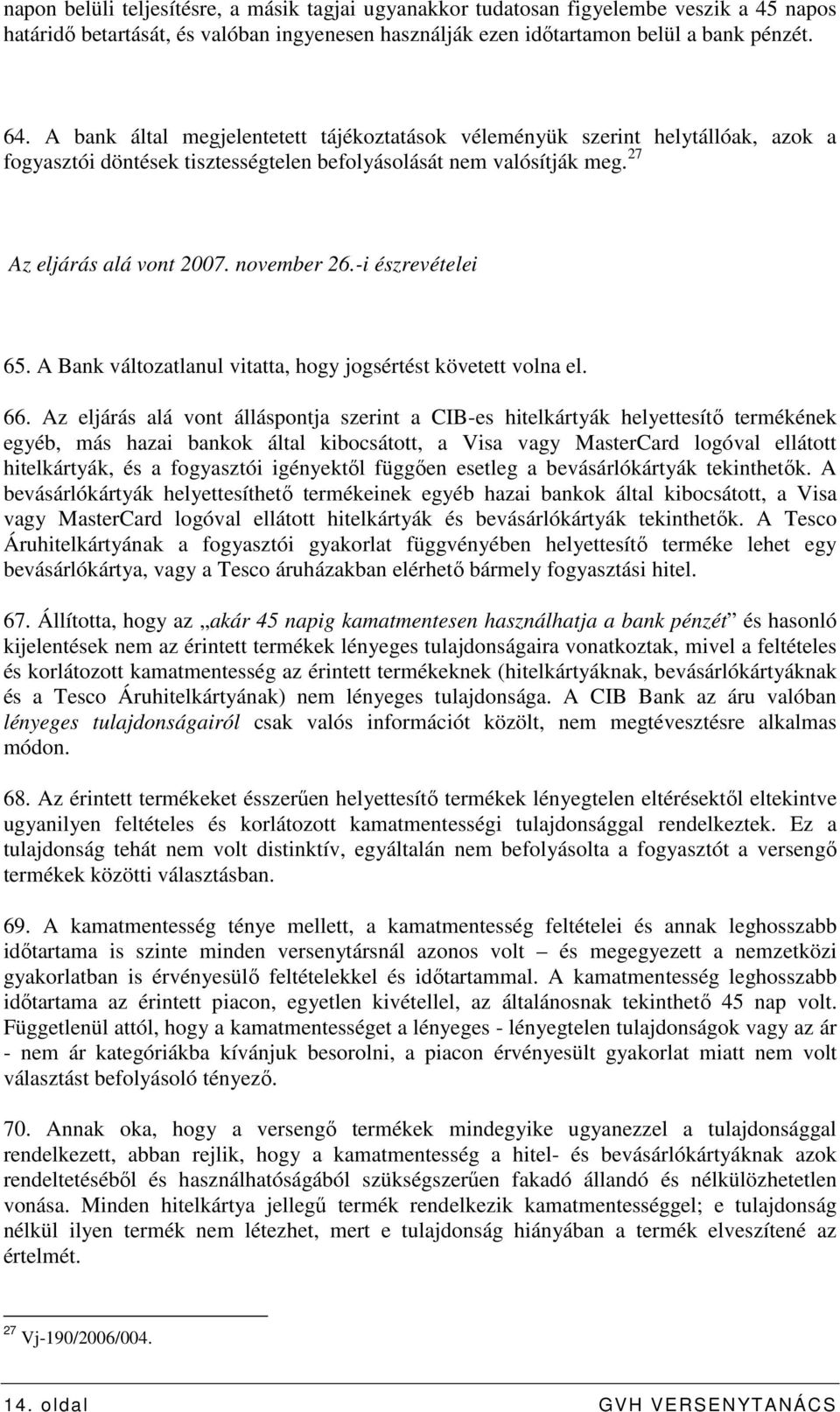 -i észrevételei 65. A Bank változatlanul vitatta, hogy jogsértést követett volna el. 66.