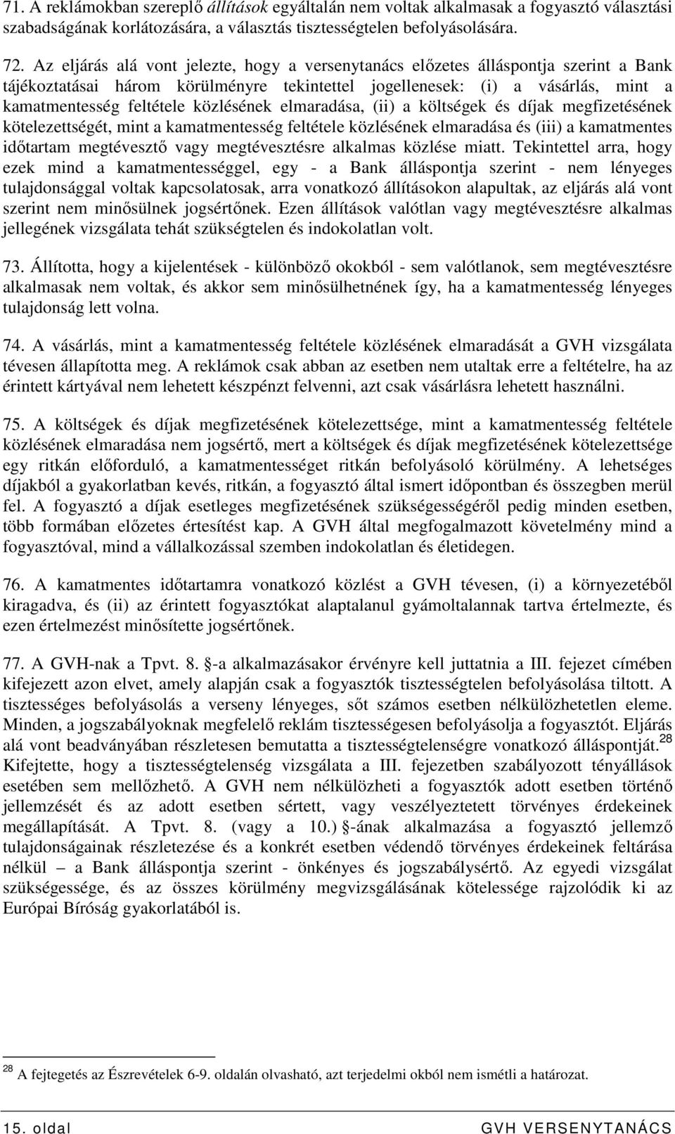 közlésének elmaradása, (ii) a költségek és díjak megfizetésének kötelezettségét, mint a kamatmentesség feltétele közlésének elmaradása és (iii) a kamatmentes idıtartam megtévesztı vagy megtévesztésre