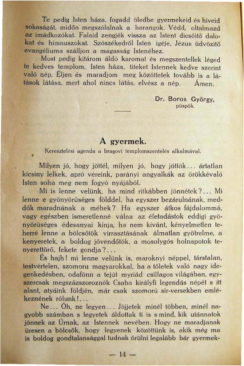 titekel Istennek kedve szerint való né p. Éljen és maracljo m meg közötte tek tovább is a látások látása, mert a hol niocs látás. elvész a nép. Ámen. Dr. Boros György, püspök. Keresztelési agenda a.