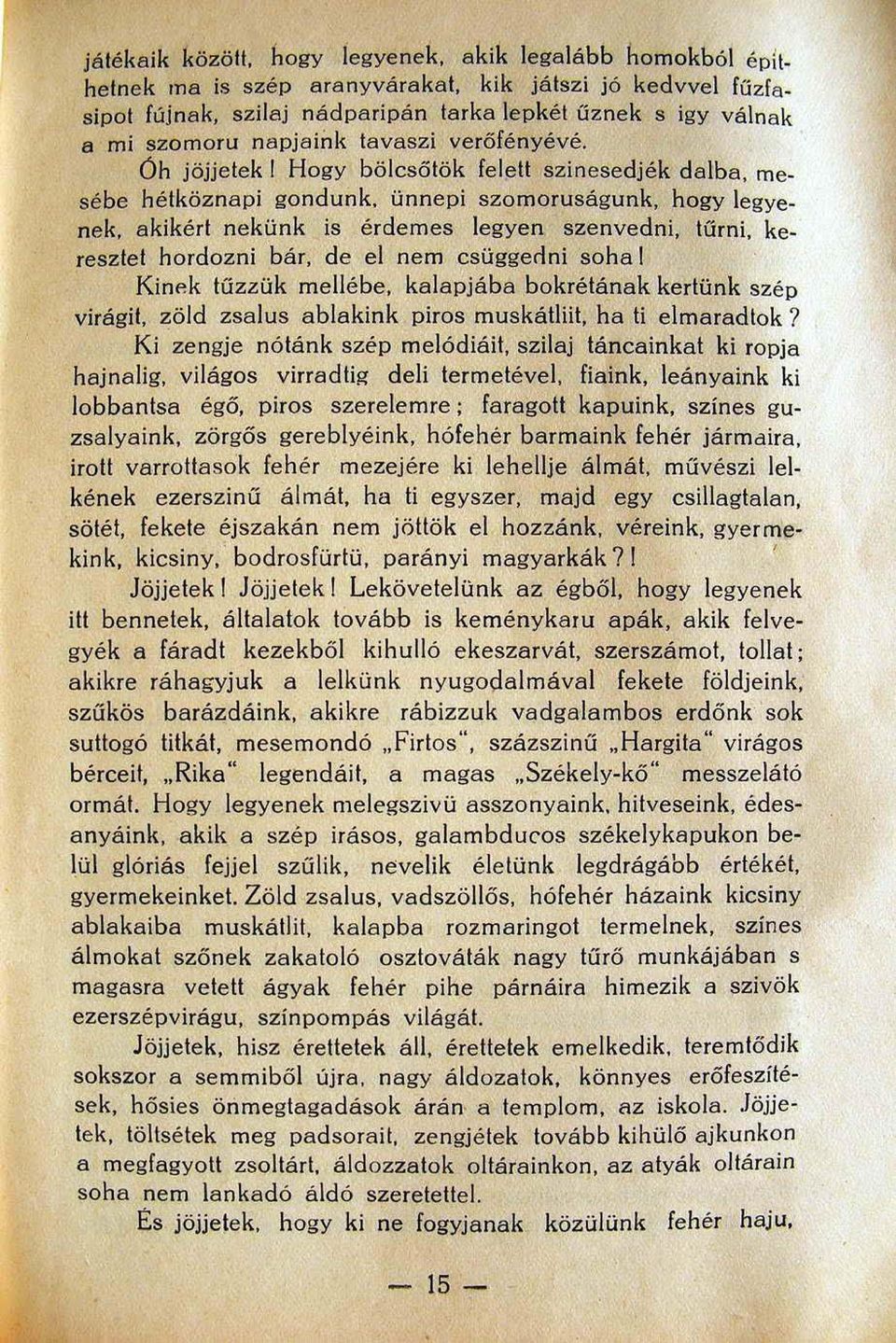 Öh jöjjelek I Hogy bölcsölök feleu szinesedjék dalba, mesébe hétköznapi gondunk, ünnepi szomoruságunk, hogy legyenek, akikért nekünk is érdemes legyen szenvedni, tűrni, keresztet hordozni bár, de el