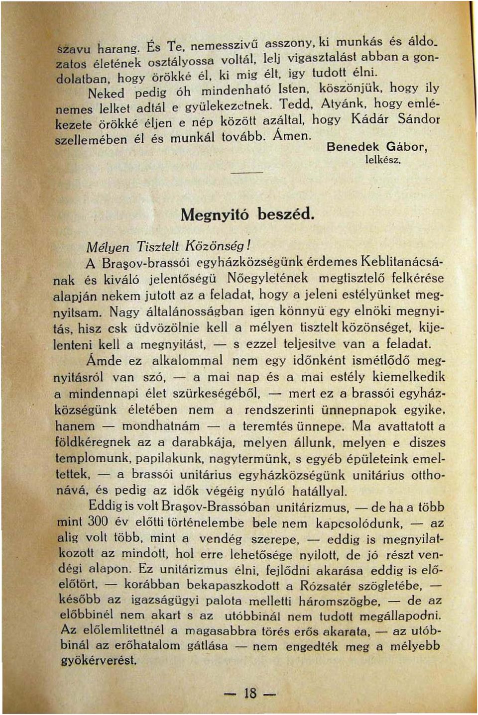 Ted<J, Atyánk, hogyemlékezete örökké éljen e nép közö tt azáltal, hogy Ká dár Sándor szellemében él és munkál tovább. Ámen.. Benedek Gabor, lelkész. Megnyitó beszéd, Mélyen Tisztelt Közönség!