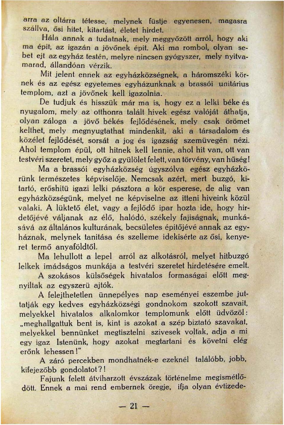 Mit jelent ennek az egyházközségnek, a háromszéki körnek és az egész egyetemes egyházun k nak a brassói unitárius tem plom, azt a j övő nek kell igazolnia.