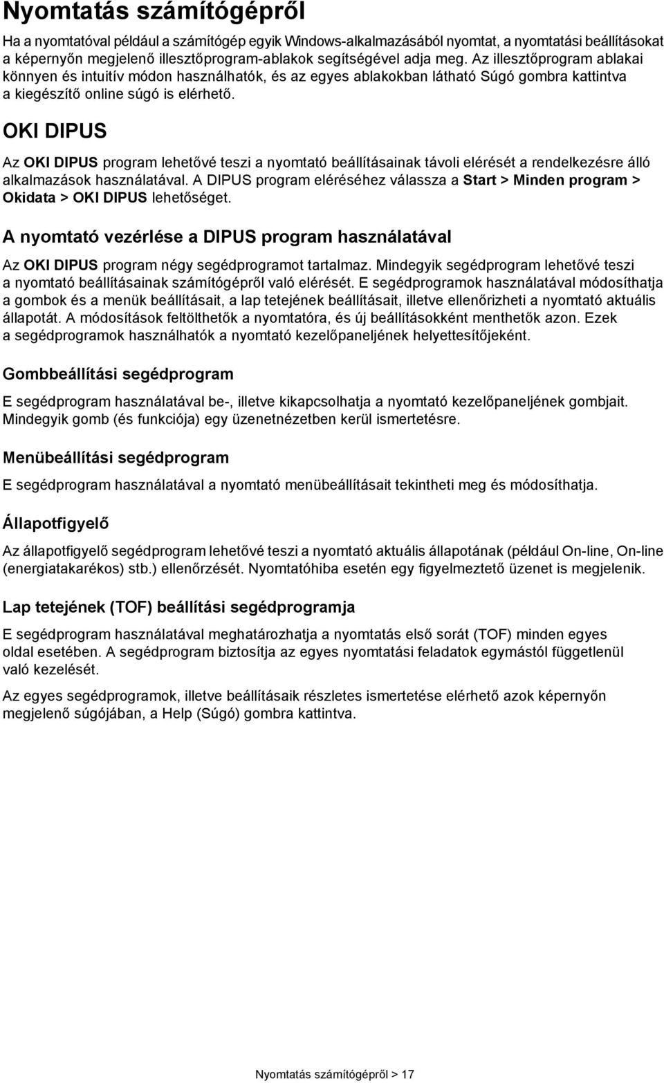 OKI DIPUS Az OKI DIPUS program lehetővé teszi a nyomtató beállításainak távoli elérését a rendelkezésre álló alkalmazások használatával.