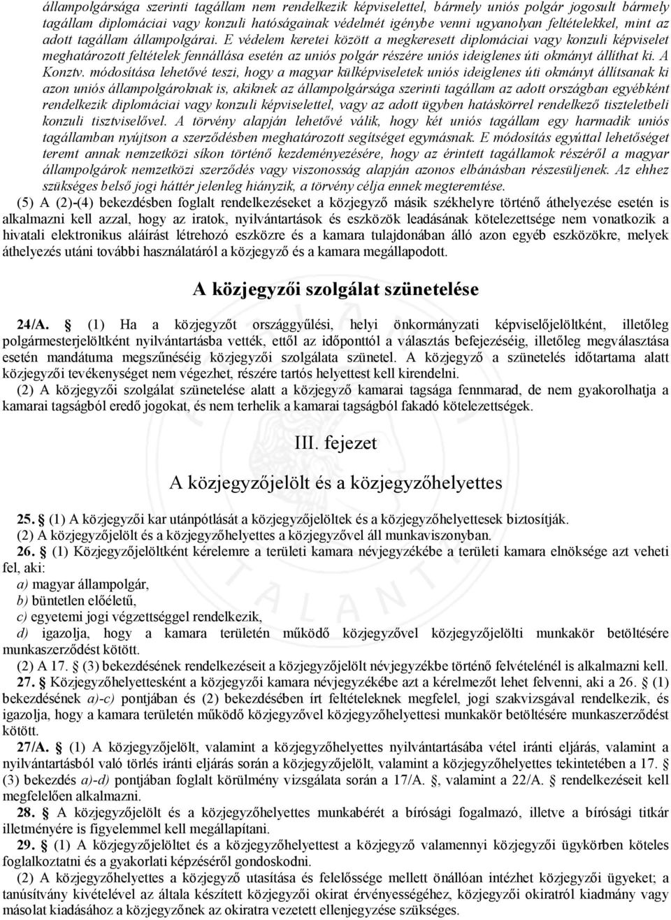 E védelem keretei között a megkeresett diplomáciai vagy konzuli képviselet meghatározott feltételek fennállása esetén az uniós polgár részére uniós ideiglenes úti okmányt állíthat ki. A Konztv.