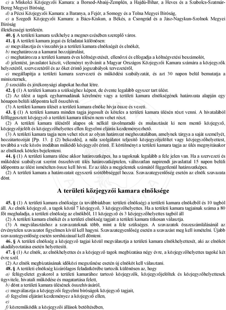 A területi kamara székhelye a megnevezésében szereplő város. 41.