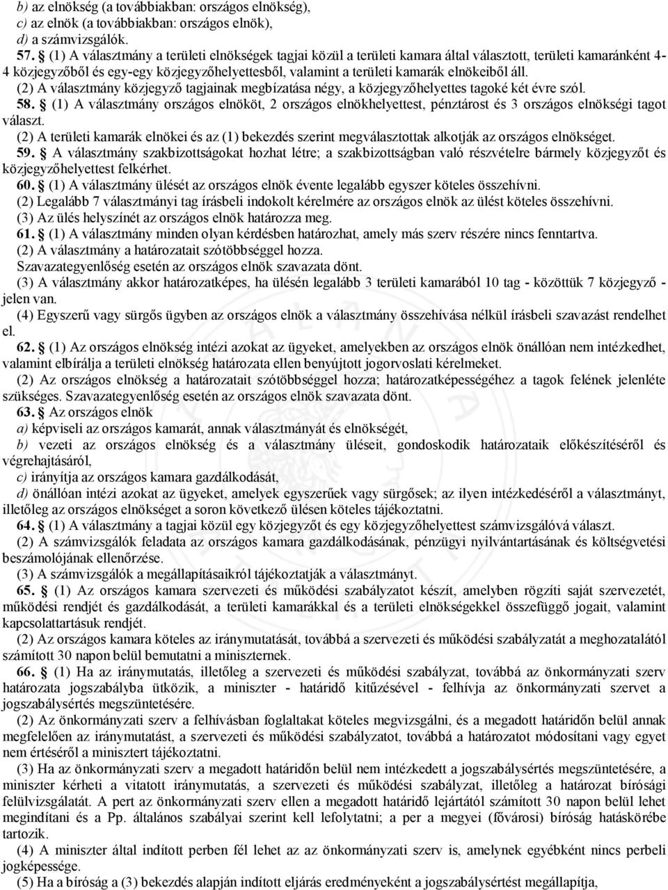 áll. (2) A választmány közjegyző tagjainak megbízatása négy, a közjegyzőhelyettes tagoké két évre szól. 58.