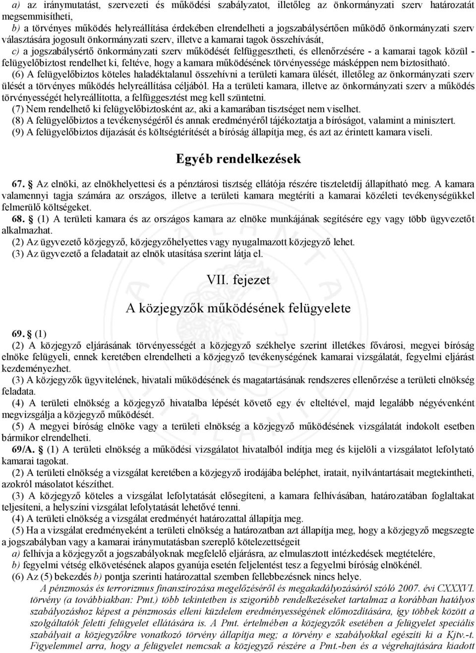 ellenőrzésére - a kamarai tagok közül - felügyelőbiztost rendelhet ki, feltéve, hogy a kamara működésének törvényessége másképpen nem biztosítható.