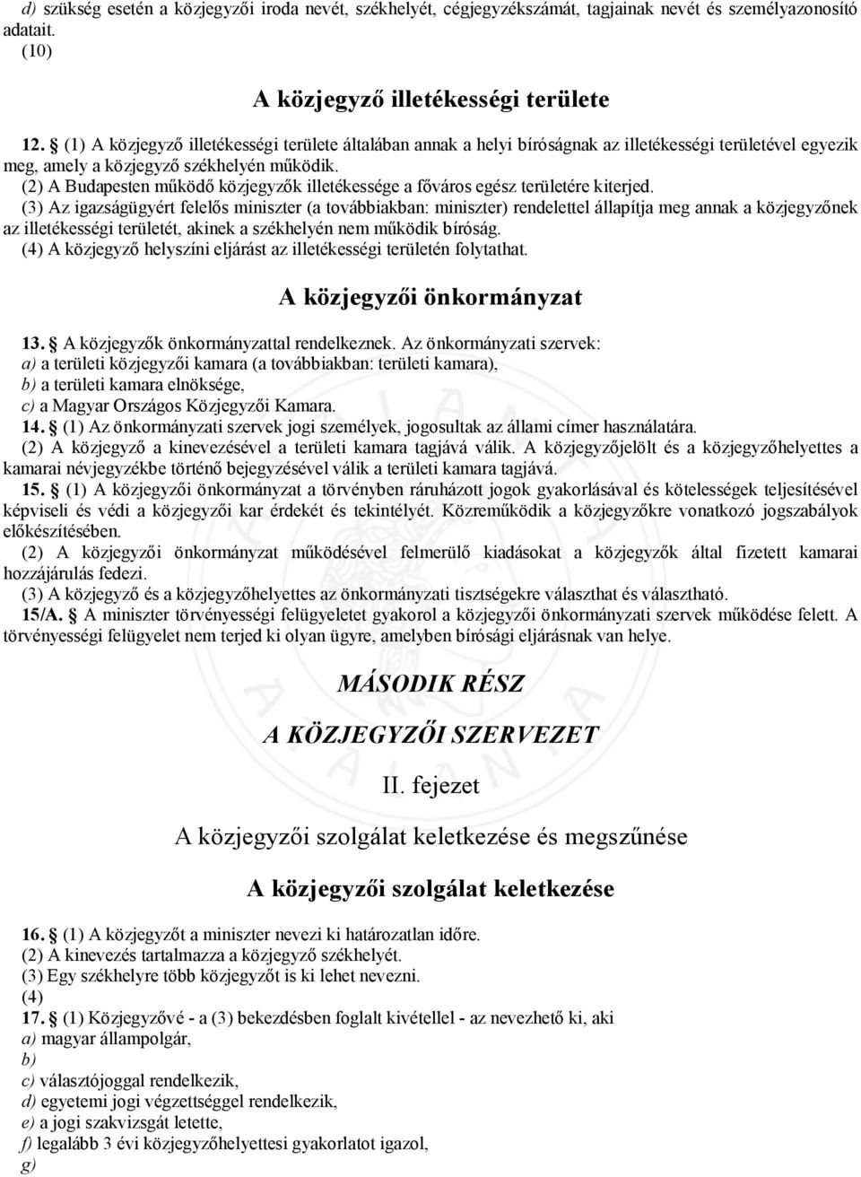 (2) A Budapesten működő közjegyzők illetékessége a főváros egész területére kiterjed.