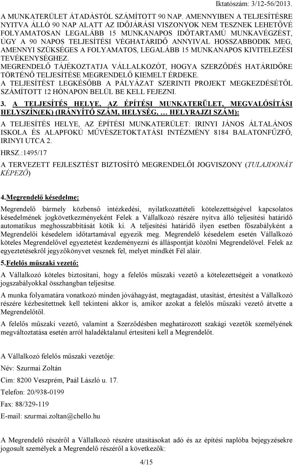 ANNYIVAL HOSSZABBODIK MEG, AMENNYI SZÜKSÉGES A FOLYAMATOS, LEGALÁBB 15 MUNKANAPOS KIVITELEZÉSI TEVÉKENYSÉGHEZ.