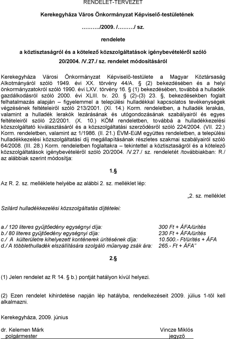 rendelet módosításáról Kerekegyháza Városi Önkormányzat Képviselő-testülete a Magyar Köztársaság Alkotmányáról szóló 1949. évi XX. törvény 44/A.