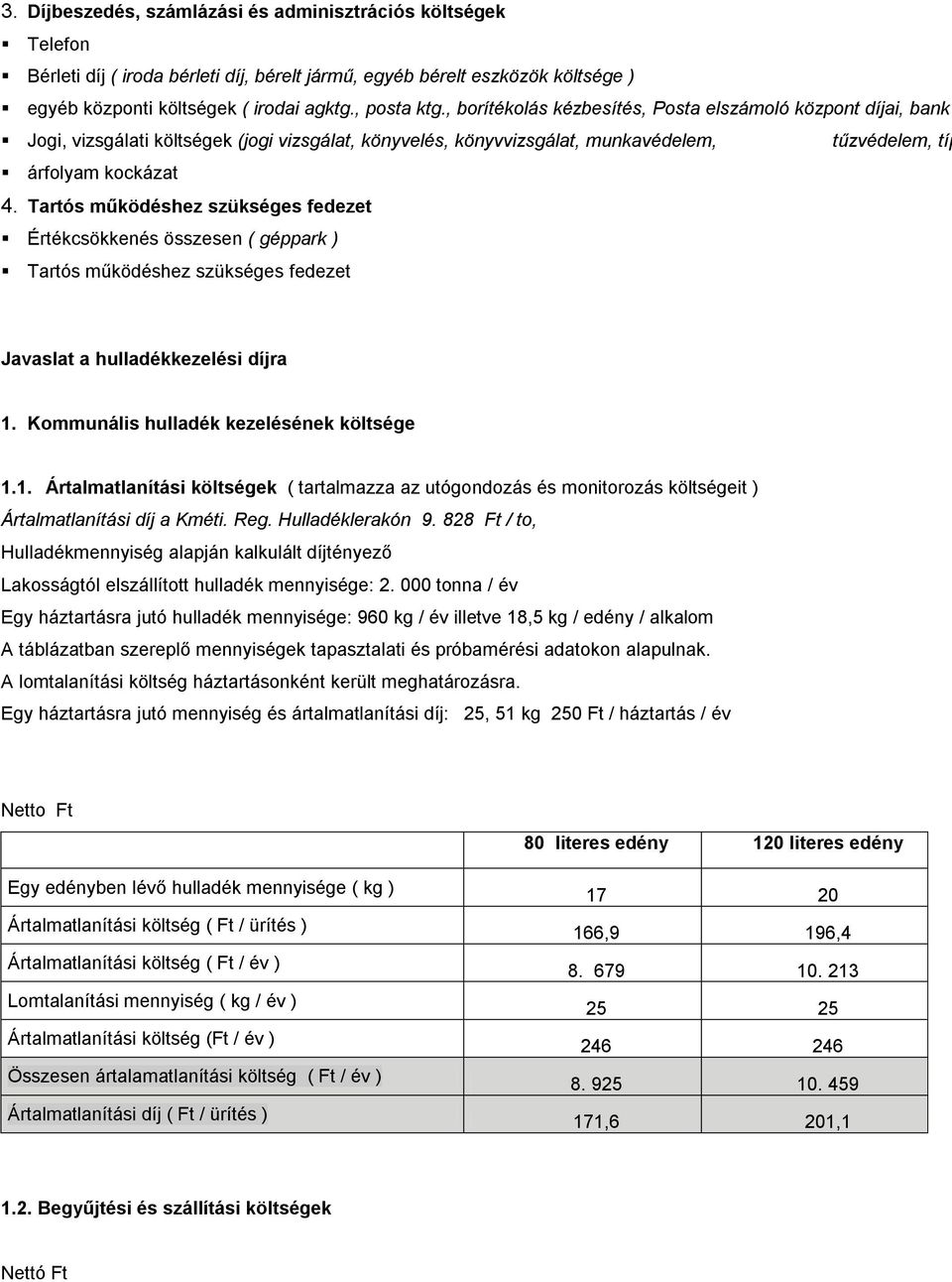 Tartós működéshez szükséges fedezet Értékcsökkenés összesen ( géppark ) Tartós működéshez szükséges fedezet Javaslat a hulladékkezelési díjra 1.